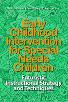 Early Childhood Intervention for Special Needs Children : Futuristic  Instructional Strategy And Techniques